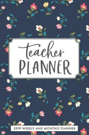 Cover of 2019 Teacher Planner Weekly and Monthly Planner