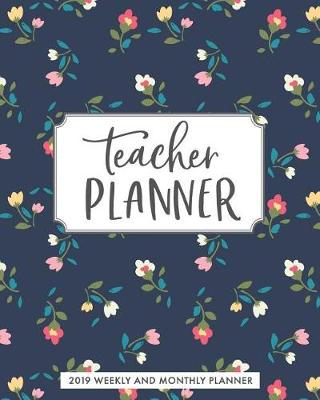 Book cover for 2019 Teacher Planner Weekly and Monthly Planner