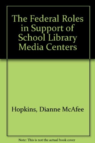 Cover of The Federal Roles in Support of School Library Media Centers