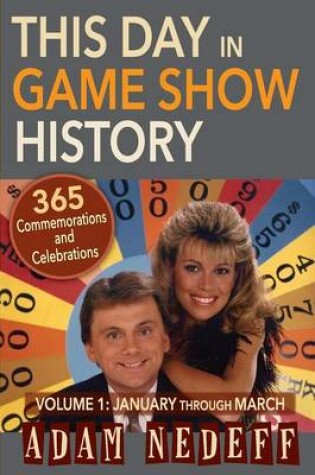 Cover of This Day in Game Show History- 365 Commemorations and Celebrations, Vol. 1