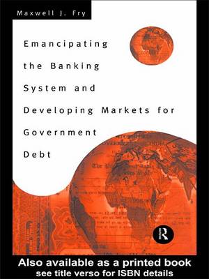 Book cover for Emancipating the Banking System and Developing Markets for Government Debt