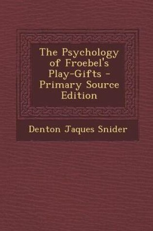 Cover of The Psychology of Froebel's Play-Gifts - Primary Source Edition