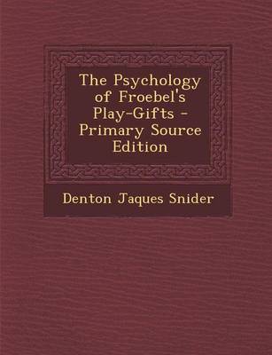 Book cover for The Psychology of Froebel's Play-Gifts - Primary Source Edition