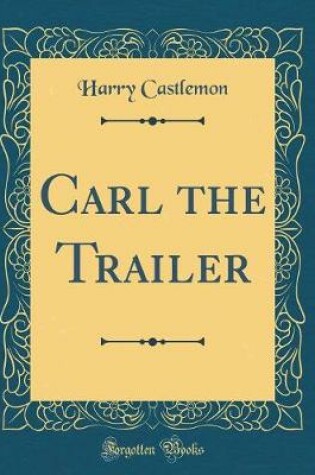 Cover of Carl the Trailer (Classic Reprint)