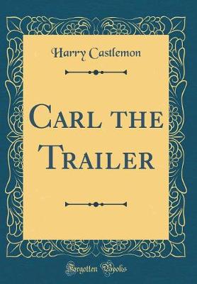 Book cover for Carl the Trailer (Classic Reprint)
