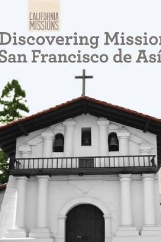 Cover of Discovering Mission San Francisco de Asís