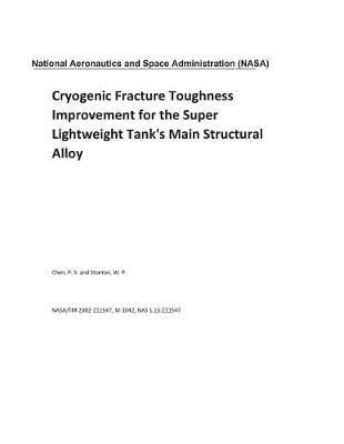 Book cover for Cryogenic Fracture Toughness Improvement for the Super Lightweight Tank's Main Structural Alloy