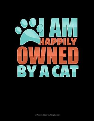 Cover of I Am Happily Owned By A Cat