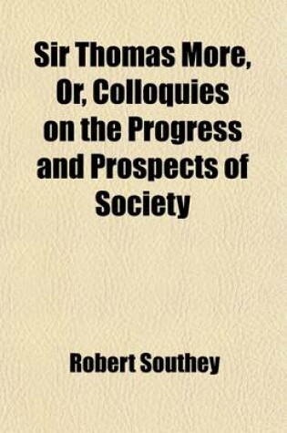 Cover of Sir Thomas More (Volume 1); Or, Colloquies on the Progress and Prospects of Society