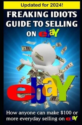 Cover of Freaking Idiots Guide To Selling On eBay