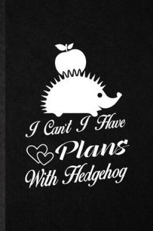 Cover of I Can't I Have Plans with Hedgehog