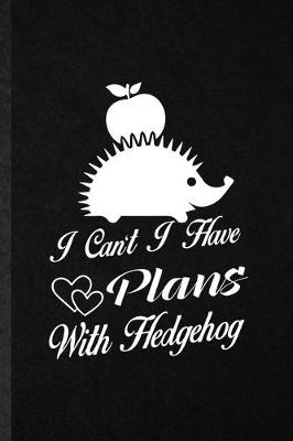 Book cover for I Can't I Have Plans with Hedgehog