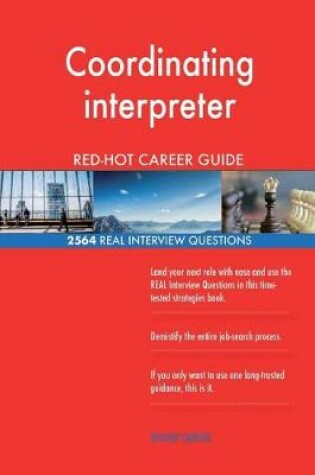 Cover of Coordinating interpreter RED-HOT Career Guide; 2564 REAL Interview Questions