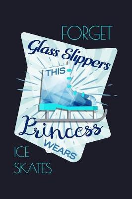 Book cover for Forget Glass Slippers This Princess Wears Ice Skates