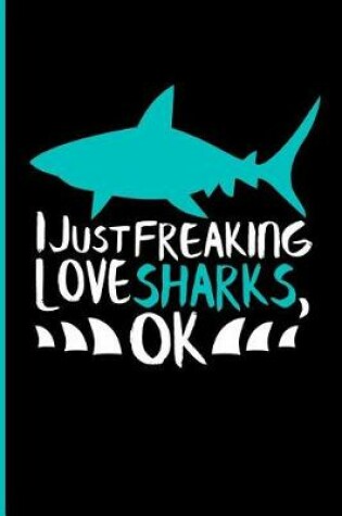 Cover of I Just Freaking Love Sharks, Ok