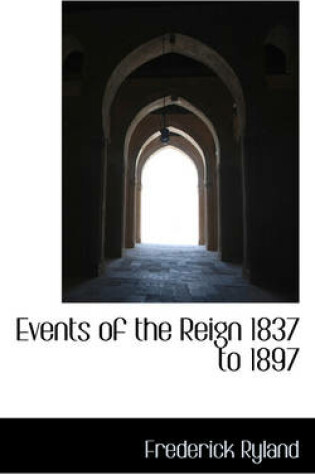 Cover of Events of the Reign 1837 to 1897