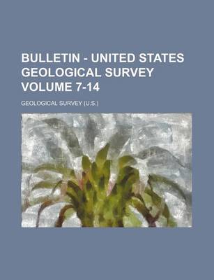 Book cover for Bulletin - United States Geological Survey Volume 7-14