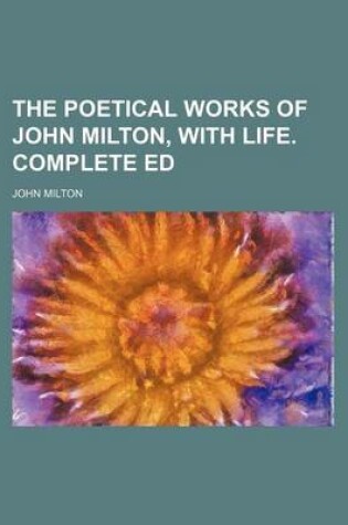 Cover of The Poetical Works of John Milton, with Life. Complete Ed