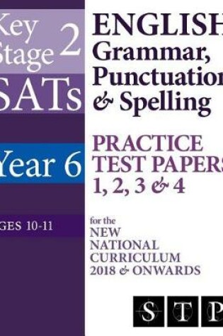 Cover of KS2 SATs English Grammar, Punctuation & Spelling Practice Test Papers 1, 2, 3 & 4 for the New National Curriculum 2018 & Onwards (Year 6