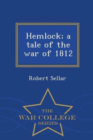 Cover of Hemlock; A Tale of the War of 1812 - War College Series