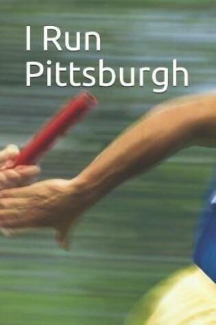 Cover of I Run Pittsburgh