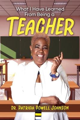 Book cover for What I Have Learned From Being a Teacher