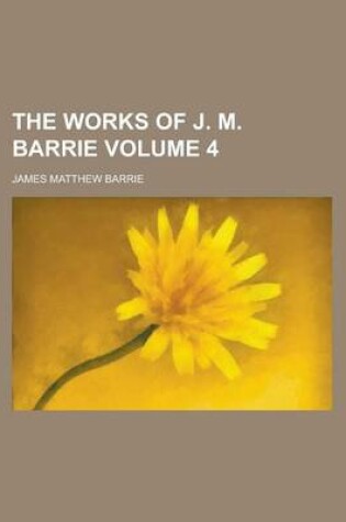 Cover of The Works of J. M. Barrie Volume 4