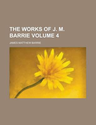 Book cover for The Works of J. M. Barrie Volume 4