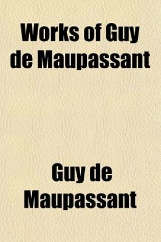 Cover of Works of Guy de Maupassant (Volume 7); With a Critical Pref