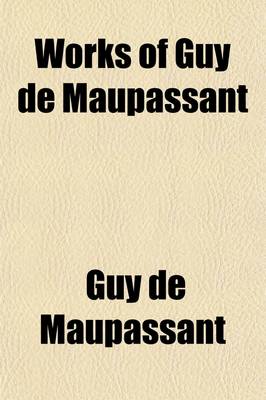 Book cover for Works of Guy de Maupassant (Volume 7); With a Critical Pref