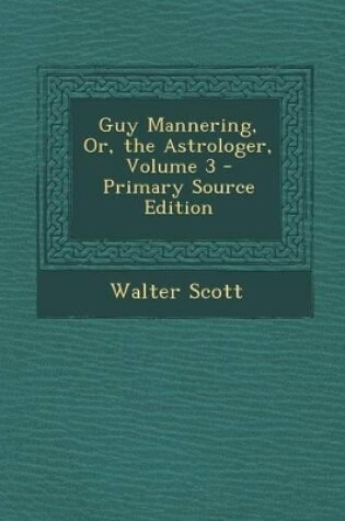 Cover of Guy Mannering, Or, the Astrologer, Volume 3 - Primary Source Edition