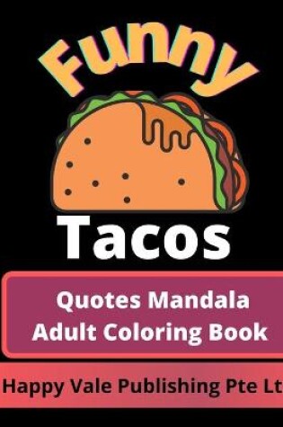 Cover of Funny Tacos Quotes Mandala Adult Coloring Book
