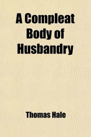 Cover of A Compleat Body of Husbandry (Volume 3)