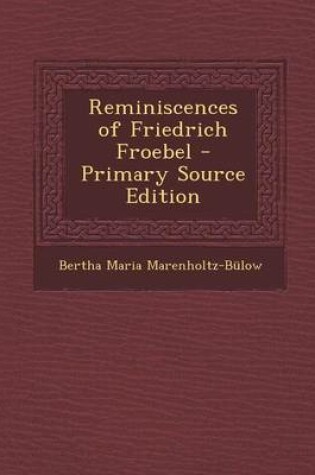 Cover of Reminiscences of Friedrich Froebel - Primary Source Edition