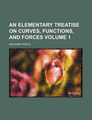 Book cover for An Elementary Treatise on Curves, Functions, and Forces Volume 1