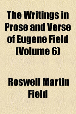 Book cover for The Writings in Prose and Verse of Eugene Field (Volume 6)