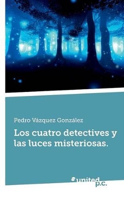 Book cover for Los Cuatro Detectives y Las Luces Misteriosas.