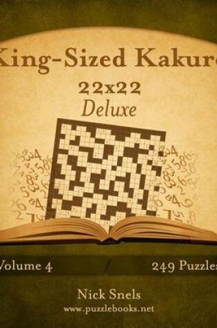 Cover of King-Sized Kakuro 22x22 Deluxe - Volume 4 - 249 Logic Puzzles