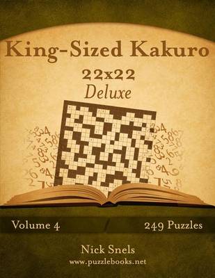 Book cover for King-Sized Kakuro 22x22 Deluxe - Volume 4 - 249 Logic Puzzles