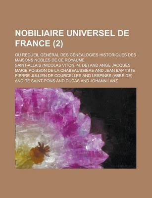 Book cover for Nobiliaire Universel de France; Ou Recueil General Des Genealogies Historiques Des Maisons Nobles de Ce Royaume (2 )