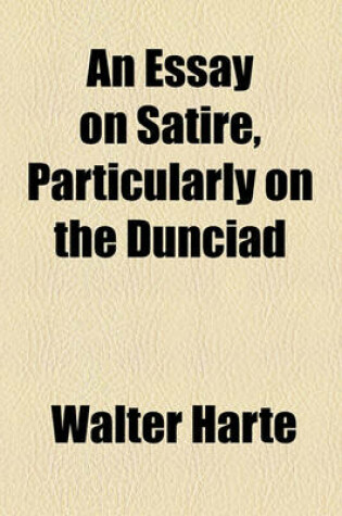 Cover of An Essay on Satire, Particularly on the Dunciad