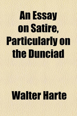 Book cover for An Essay on Satire, Particularly on the Dunciad