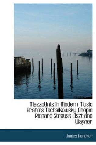 Cover of Mezzotints in Modern Music Brahms Tscha Kowsky Chopin Richard Strauss Liszt and Wagner