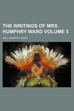 Cover of The Writings of Mrs. Humphry Ward Volume 5