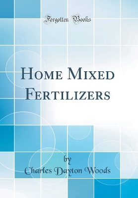 Book cover for Home Mixed Fertilizers (Classic Reprint)