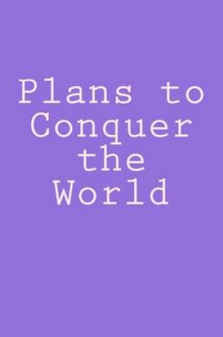 Cover of Plans to Conquer the World