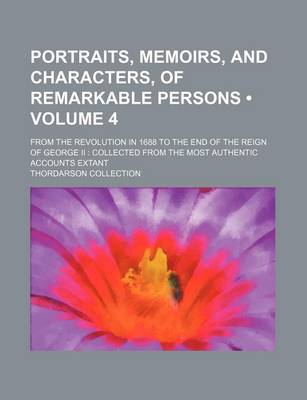 Book cover for Portraits, Memoirs, and Characters, of Remarkable Persons (Volume 4); From the Revolution in 1688 to the End of the Reign of George II Collected from the Most Authentic Accounts Extant