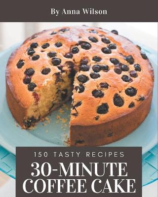Book cover for 150 Tasty 30-Minute Coffee Cake Recipes