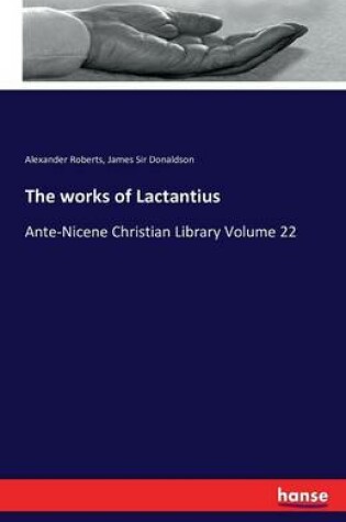 Cover of The works of Lactantius