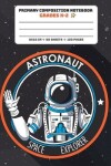 Book cover for Primary Composition Notebook Grades K-2 Astronaut Space Explorer